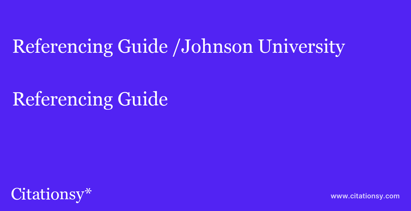 Referencing Guide: /Johnson University